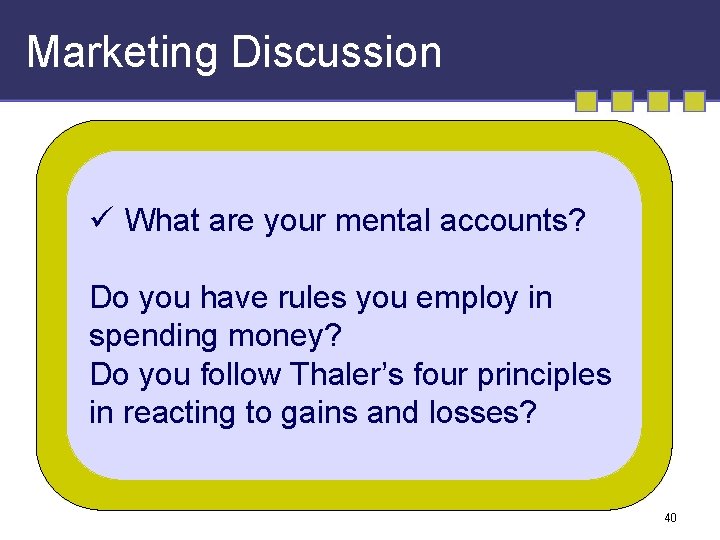 Marketing Discussion ü What are your mental accounts? Do you have rules you employ