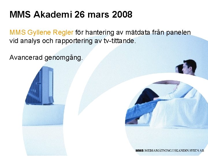 MMS Akademi 26 mars 2008 MMS Gyllene Regler för hantering av mätdata från panelen