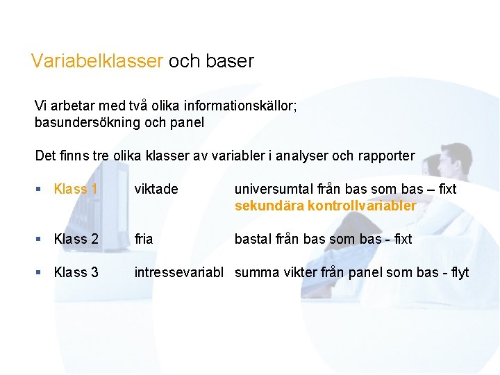 Variabelklasser och baser Vi arbetar med två olika informationskällor; basundersökning och panel Det finns