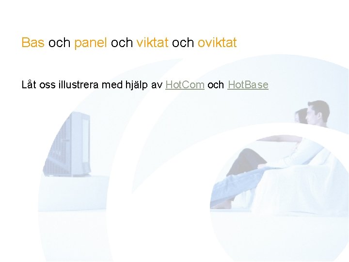 Bas och panel och viktat och oviktat Låt oss illustrera med hjälp av Hot.