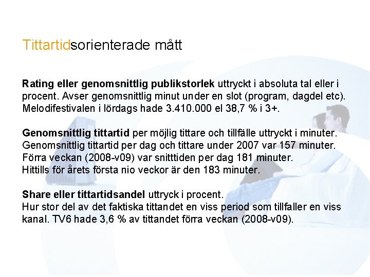 Tittartidsorienterade mått Rating eller genomsnittlig publikstorlek uttryckt i absoluta tal eller i procent. Avser