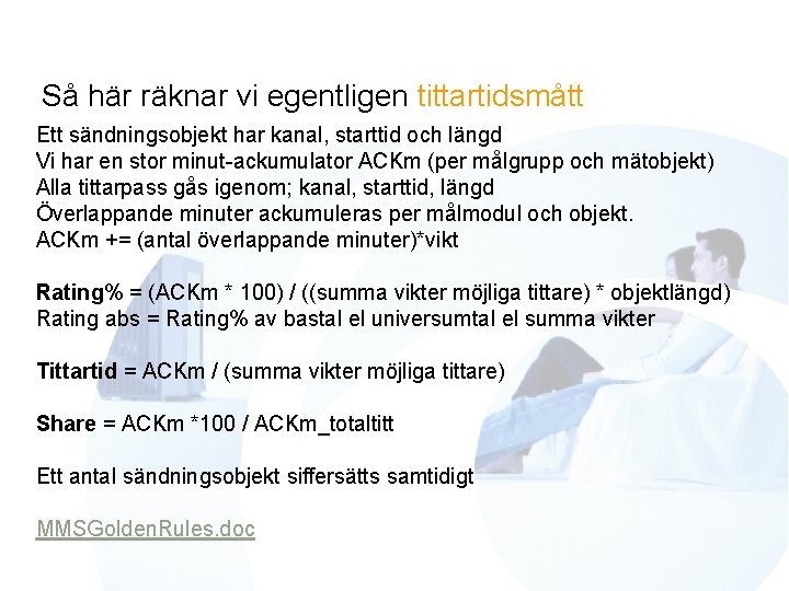 Så här räknar vi egentligen tittartidsmått Ett sändningsobjekt har kanal, starttid och längd Vi