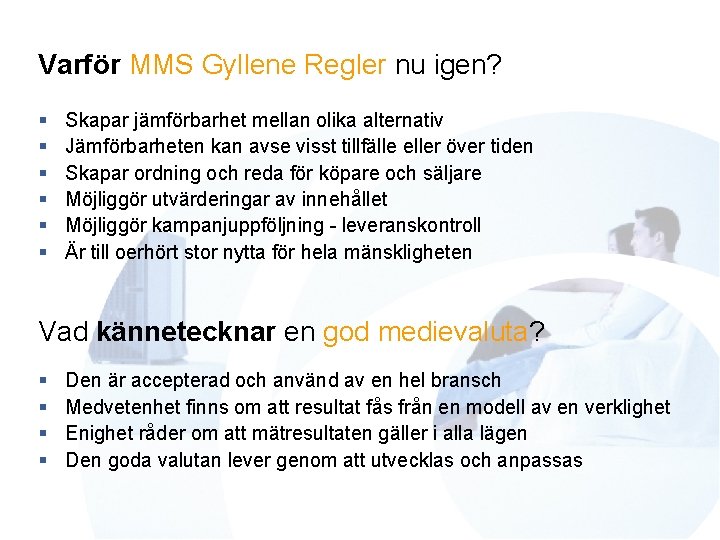 Varför MMS Gyllene Regler nu igen? § § § Skapar jämförbarhet mellan olika alternativ