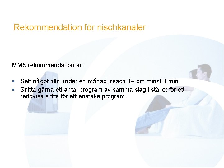 Rekommendation för nischkanaler MMS rekommendation är: § Sett något alls under en månad, reach