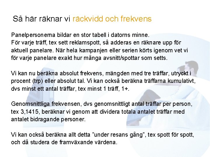 Så här räknar vi räckvidd och frekvens Panelpersonerna bildar en stor tabell i datorns