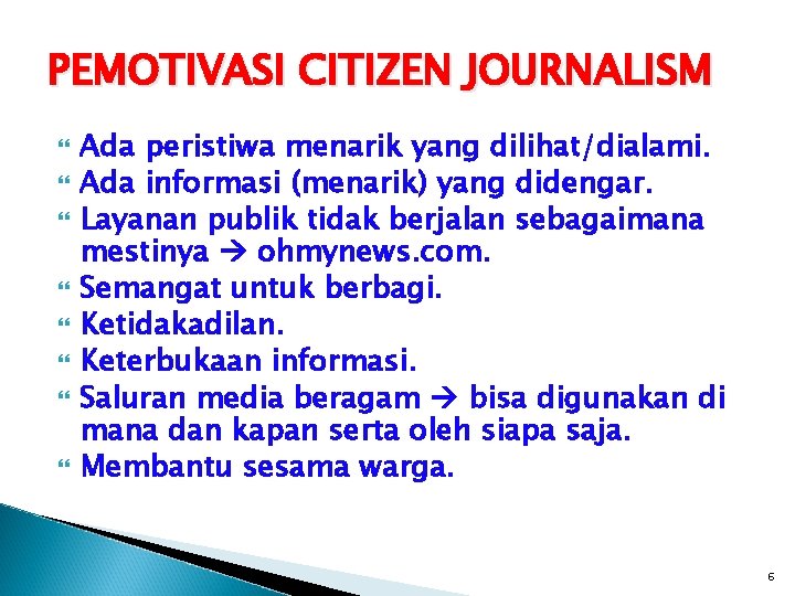 PEMOTIVASI CITIZEN JOURNALISM Ada peristiwa menarik yang dilihat/dialami. Ada informasi (menarik) yang didengar. Layanan