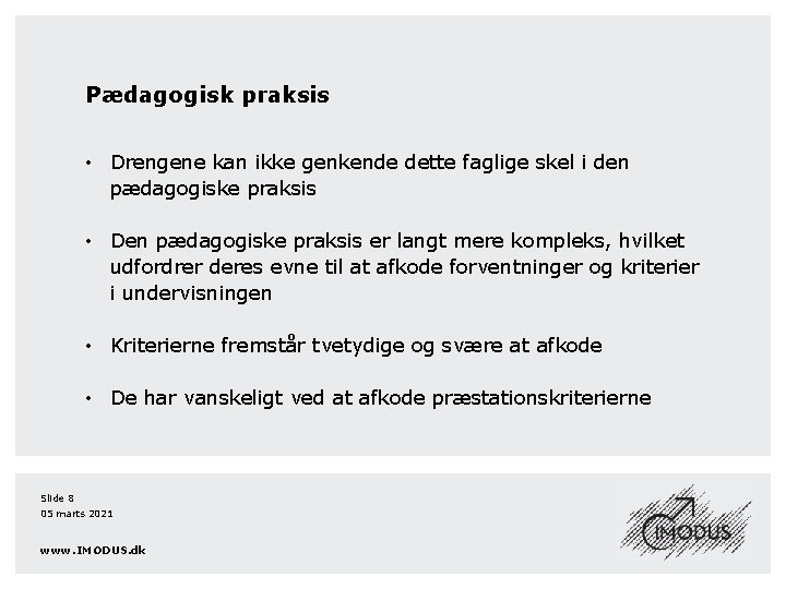 Pædagogisk praksis • Drengene kan ikke genkende dette faglige skel i den pædagogiske praksis