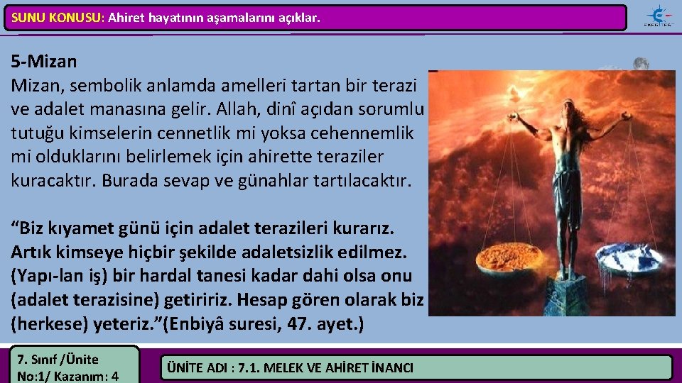 SUNU KONUSU: Ahiret hayatının aşamalarını açıklar. 5 Mizan, sembolik anlamda amelleri tartan bir terazi