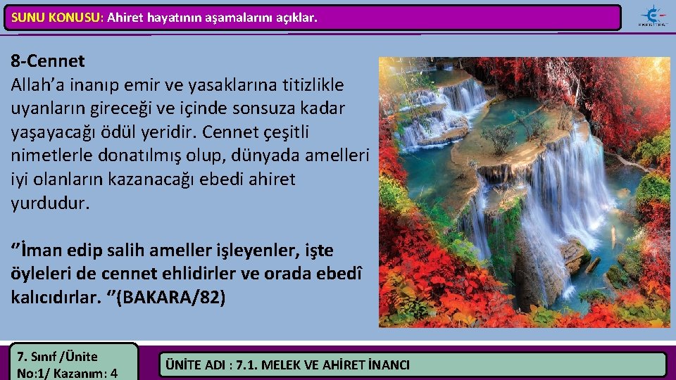 SUNU KONUSU: Ahiret hayatının aşamalarını açıklar. 8 Cennet Allah’a inanıp emir ve yasaklarına titizlikle