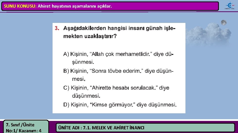 SUNU KONUSU: Ahiret hayatının aşamalarını açıklar. 7. Sınıf /Ünite No: 1/ Kazanım: 4 ÜNİTE