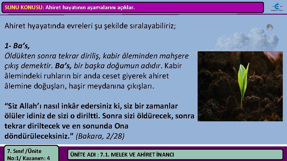 SUNU KONUSU: Ahiret hayatının aşamalarını açıklar. Ahiret hyayatında evreleri şu şekilde sıralayabiliriz; 1 -