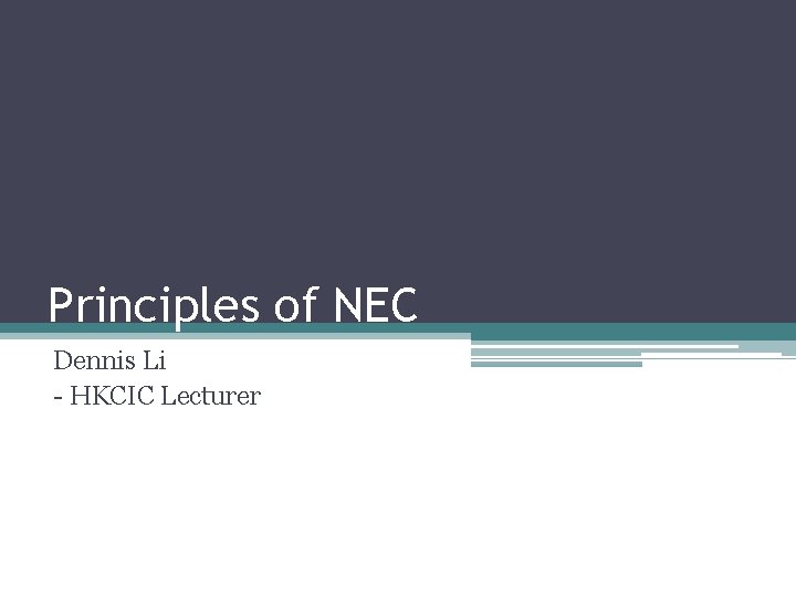 Principles of NEC Dennis Li - HKCIC Lecturer 