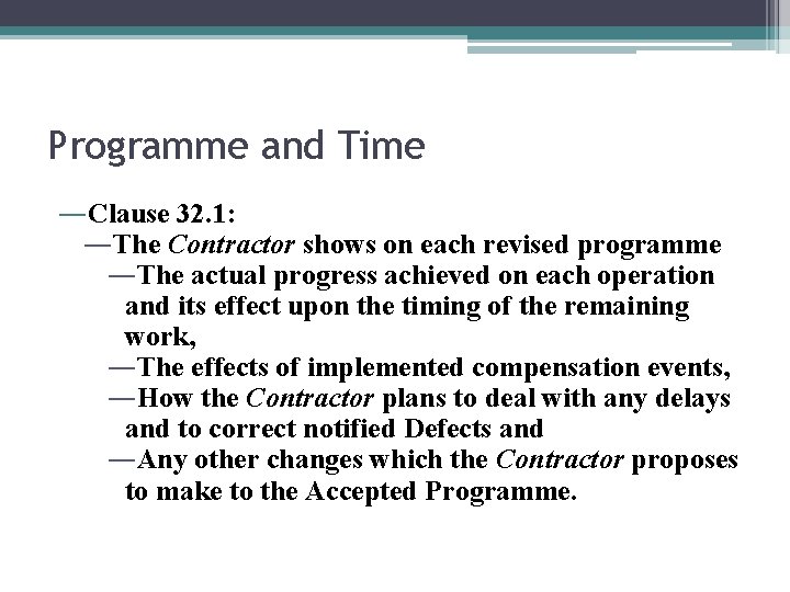 Programme and Time ―Clause 32. 1: ―The Contractor shows on each revised programme ―The