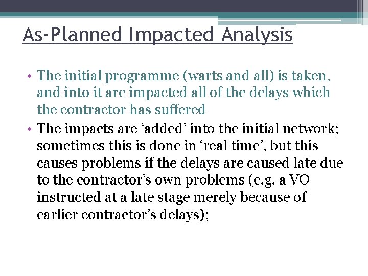 As-Planned Impacted Analysis • The initial programme (warts and all) is taken, and into