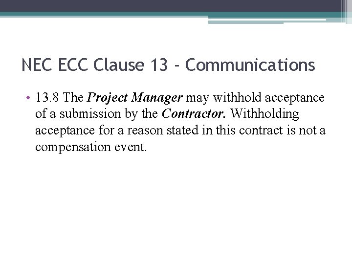 NEC ECC Clause 13 - Communications • 13. 8 The Project Manager may withhold