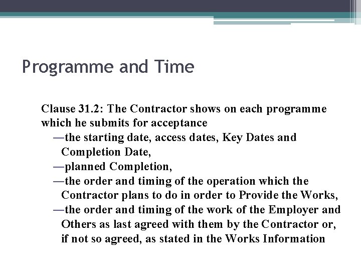 Programme and Time Clause 31. 2: The Contractor shows on each programme which he
