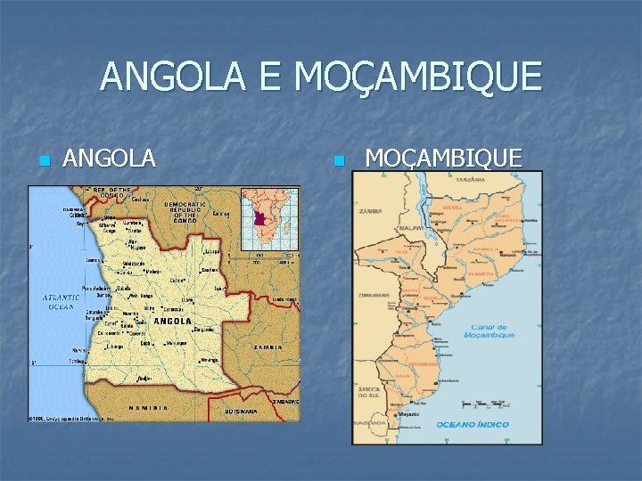 ANGOLA E MOÇAMBIQUE n ANGOLA n MOÇAMBIQUE 