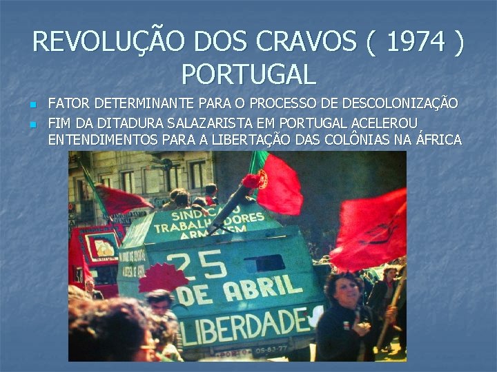 REVOLUÇÃO DOS CRAVOS ( 1974 ) PORTUGAL n n FATOR DETERMINANTE PARA O PROCESSO