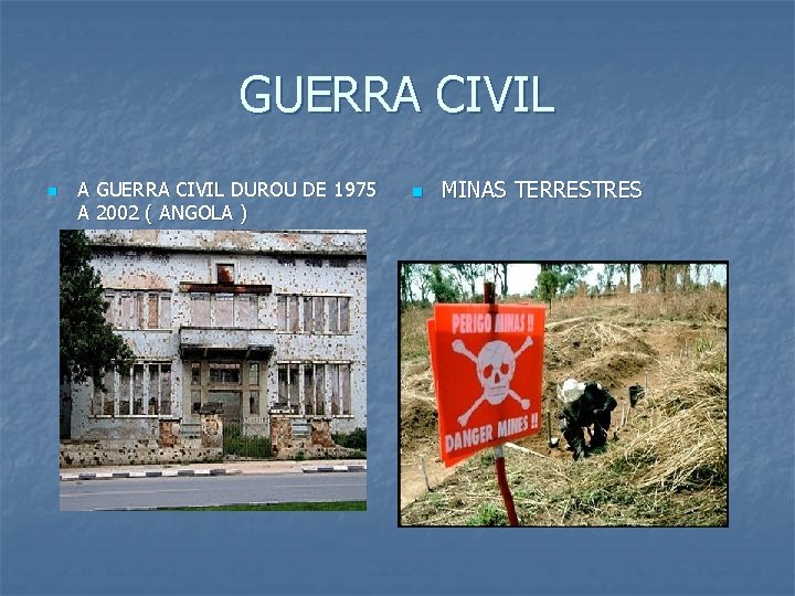 GUERRA CIVIL n A GUERRA CIVIL DUROU DE 1975 A 2002 ( ANGOLA )