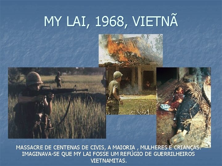 MY LAI, 1968, VIETNÃ MASSACRE DE CENTENAS DE CIVIS, A MAIORIA , MULHERES E