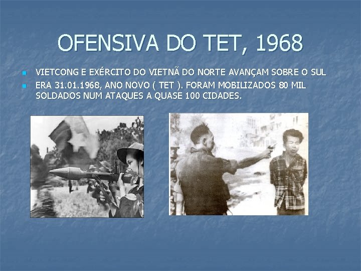 OFENSIVA DO TET, 1968 n n VIETCONG E EXÉRCITO DO VIETNÃ DO NORTE AVANÇAM