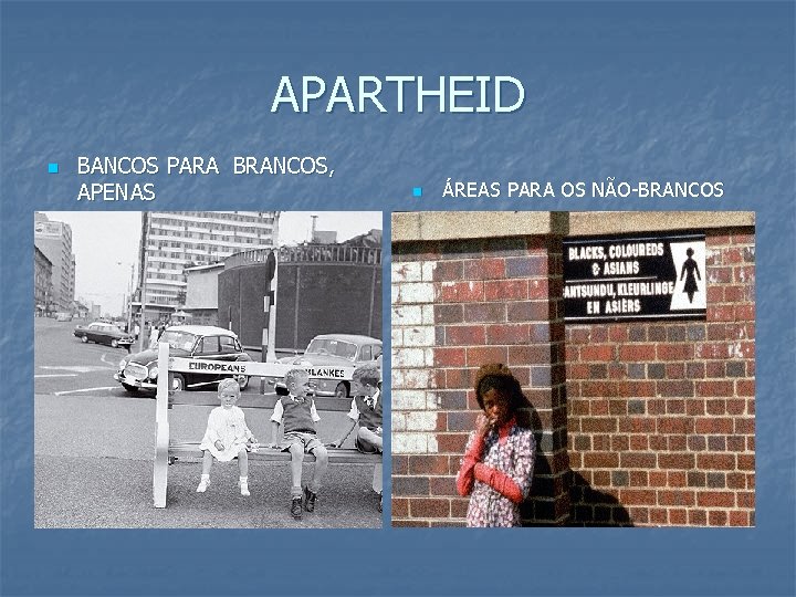 APARTHEID n BANCOS PARA BRANCOS, APENAS n ÁREAS PARA OS NÃO-BRANCOS 