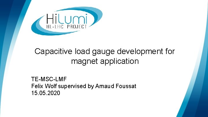 Capacitive load gauge development for magnet application TE-MSC-LMF Felix Wolf supervised by Arnaud Foussat