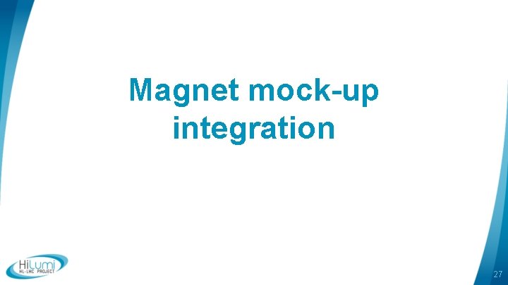 Magnet mock-up integration 27 