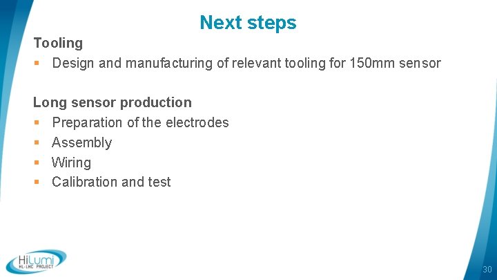 Next steps Tooling § Design and manufacturing of relevant tooling for 150 mm sensor
