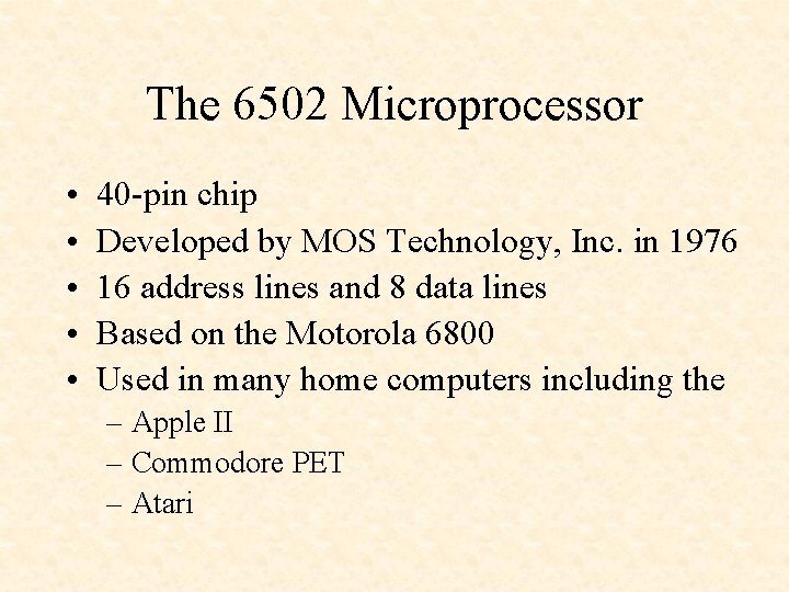 The 6502 Microprocessor • • • 40 -pin chip Developed by MOS Technology, Inc.