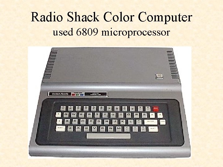 Radio Shack Color Computer used 6809 microprocessor 