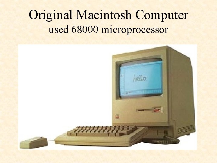 Original Macintosh Computer used 68000 microprocessor 