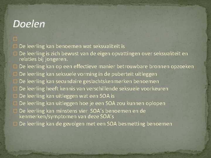 Doelen � � De leerling kan benoemen wat seksualiteit is � De leerling is