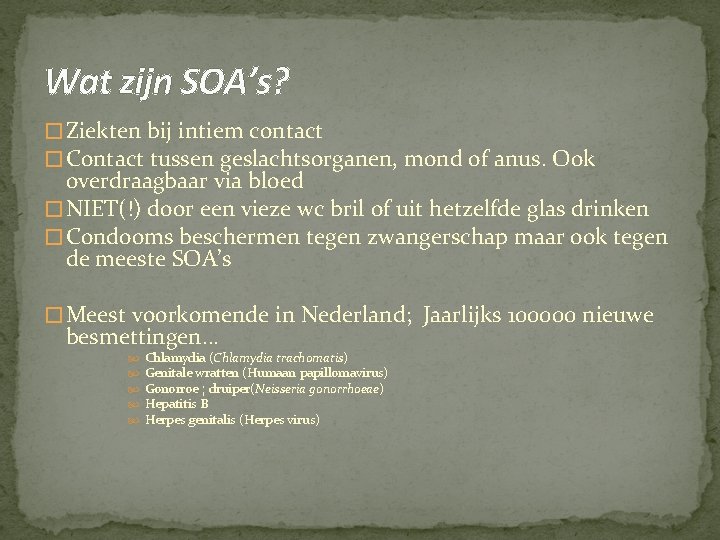 Wat zijn SOA’s? � Ziekten bij intiem contact � Contact tussen geslachtsorganen, mond of