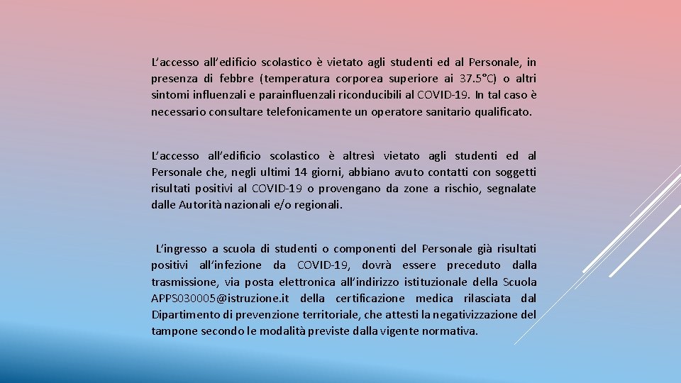 L’accesso all’edificio scolastico è vietato agli studenti ed al Personale, in presenza di febbre