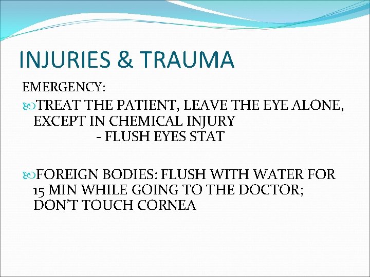 INJURIES & TRAUMA EMERGENCY: TREAT THE PATIENT, LEAVE THE EYE ALONE, EXCEPT IN CHEMICAL