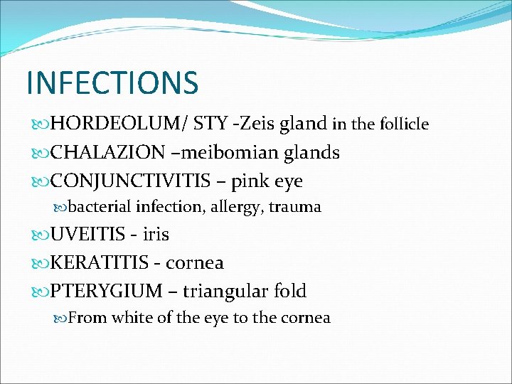 INFECTIONS HORDEOLUM/ STY -Zeis gland in the follicle CHALAZION –meibomian glands CONJUNCTIVITIS – pink