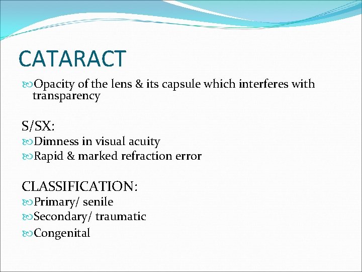 CATARACT Opacity of the lens & its capsule which interferes with transparency S/SX: Dimness