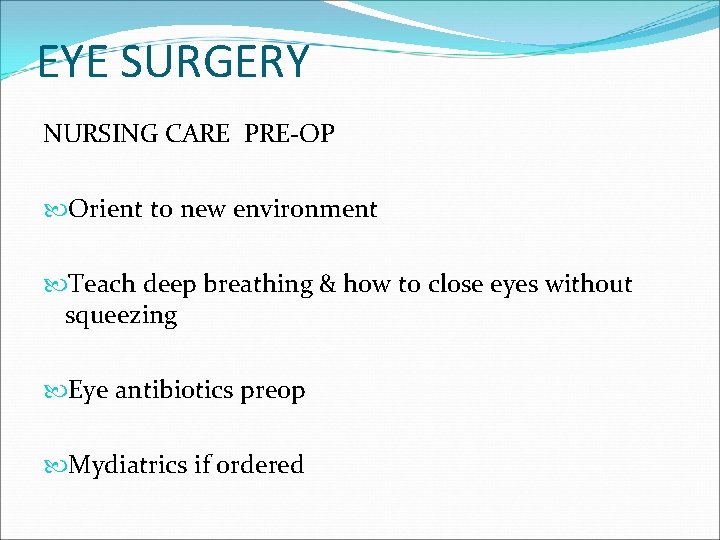 EYE SURGERY NURSING CARE PRE-OP Orient to new environment Teach deep breathing & how