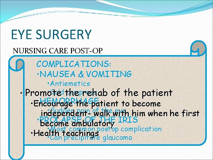 EYE SURGERY NURSING CARE POST-OP COMPLICATIONS: Observe & treat complications • NAUSEA & VOMITING