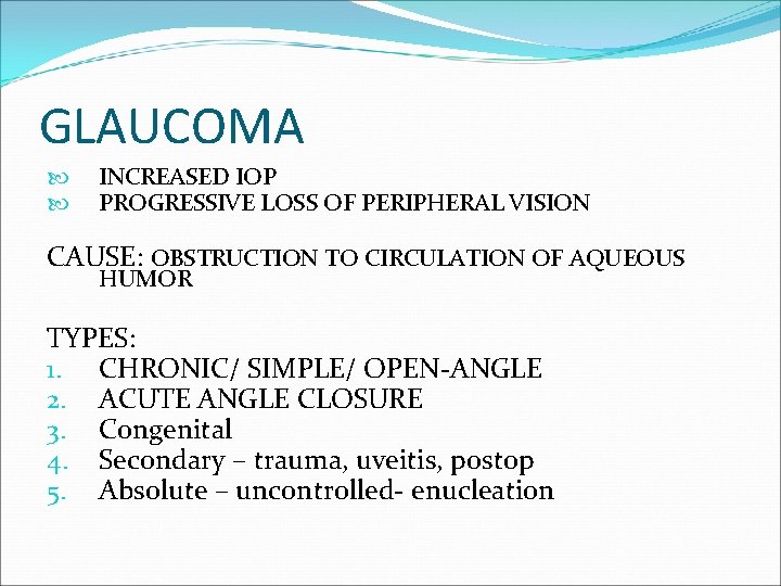 GLAUCOMA INCREASED IOP PROGRESSIVE LOSS OF PERIPHERAL VISION CAUSE: OBSTRUCTION TO CIRCULATION OF AQUEOUS