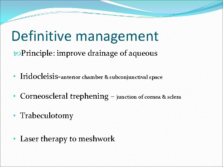 Definitive management Principle: improve drainage of aqueous • Iridocleisis-anterior chamber & subconjunctival space •