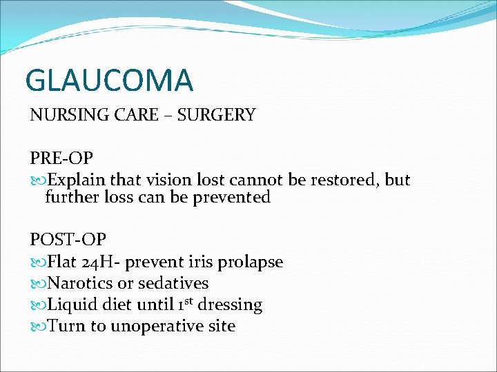 GLAUCOMA NURSING CARE – SURGERY PRE-OP Explain that vision lost cannot be restored, but