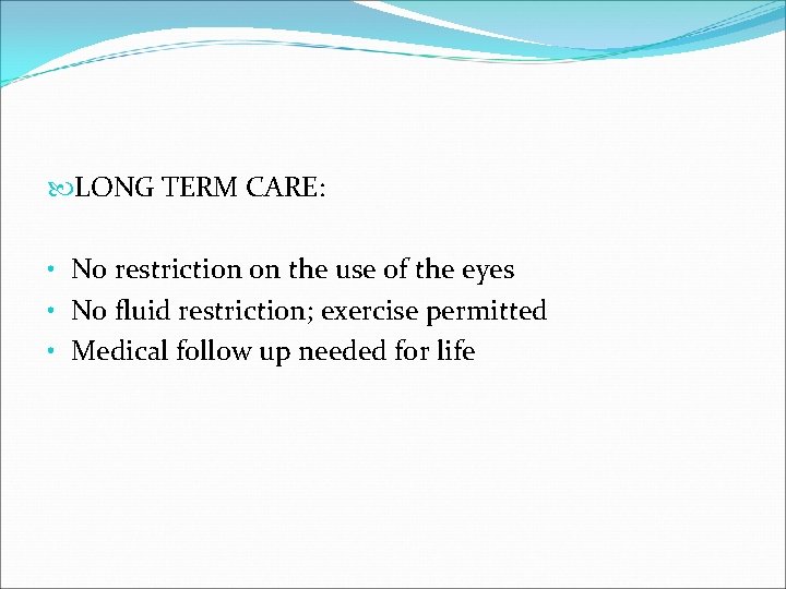  LONG TERM CARE: • No restriction on the use of the eyes •