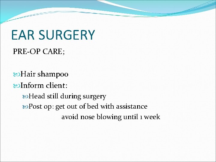 EAR SURGERY PRE-OP CARE; Hair shampoo Inform client: Head still during surgery Post op: