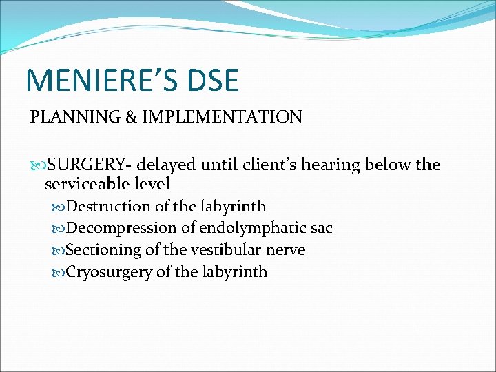 MENIERE’S DSE PLANNING & IMPLEMENTATION SURGERY- delayed until client’s hearing below the serviceable level