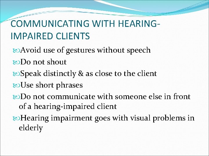 COMMUNICATING WITH HEARINGIMPAIRED CLIENTS Avoid use of gestures without speech Do not shout Speak