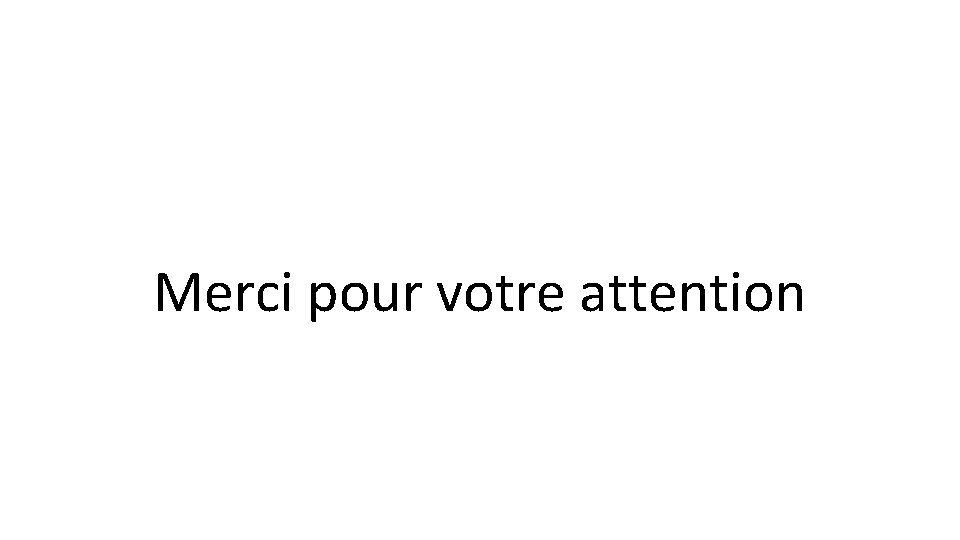 Merci pour votre attention 