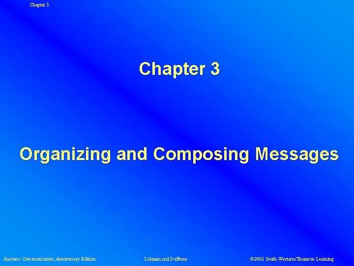 Chapter 3 Organizing and Composing Messages Business Communication, Anniversary Edition Lehman and Du. Frene