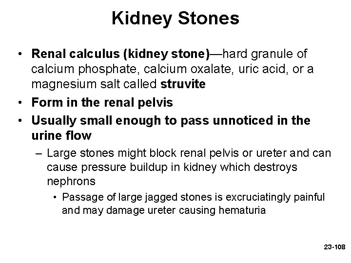 Kidney Stones • Renal calculus (kidney stone)—hard granule of calcium phosphate, calcium oxalate, uric Kidney Stones • Renal calculus (kidney stone)—hard granule of calcium phosphate, calcium oxalate, uric